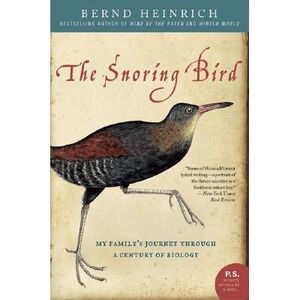 The Snoring Bird: My Family's Journey Through a Century of Biology -- Bernd Hein